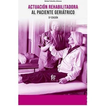ACTUACIÓN REHABILITACIÓN AL PACIENTE GERIÁTRICO-5º EDICIÓN