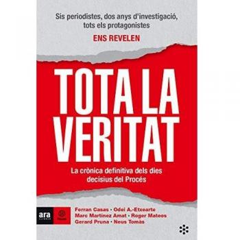 Tota la veritat: La crònica definitiva dels dies decisius del Procés - Casas I Manresa, Ferran / Anchustegui-echearte I Atienza, Odei / Martínez I Amat, Marc / Mateos I Mi