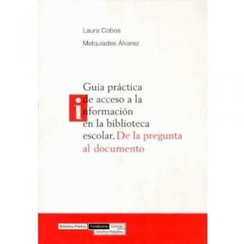 Guía práctica de acceso a la información en la biblioteca escolar: De la pregunta al documento