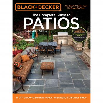 Black + Decker Complete Guide to Patios - 3rd Edition: A DIY Guide to Building Patios, Walkways + Outdoor Steps