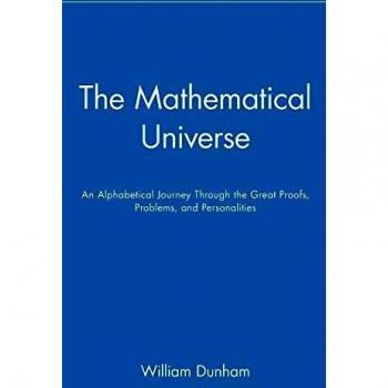 The Mathematical Universe: An Alphabetical Exploration of Great Theorems and Mathematicians