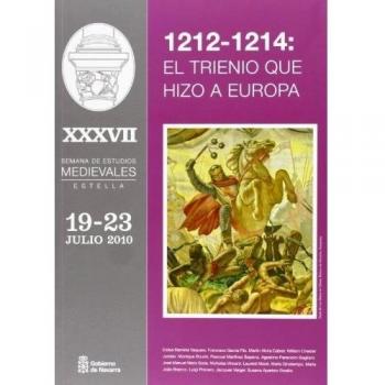 1212-1214: el trienio que hizo a Europa: Actas de la XXXVII Semana de Estudios Medievales. De Estella