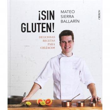 ¡Sin Gluten! Deliciosas recetas para celíacos - Mateo/face Sierra Ballarín