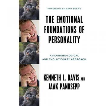 The Emotional Foundations of Personality: A Neurobiological and Evolutionary Approach