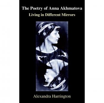 La poesía de Anna Akhmatova: Vida en Espejos Diferentes (Serie Anthem de Estudios Rusos, Europeos del Este y Euroasiáticos)