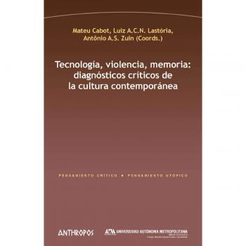 Tecnología violencia memoria: Diagnósticos críticos de la cultura contemporánea