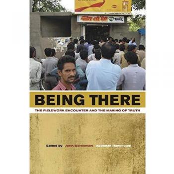 Being There: The Fieldwork Encounter and the Making of Truth