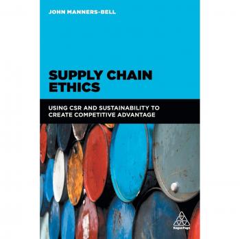 Supply Chain Ethics: Using CSR and Sustainability to Create Competitive Advantage