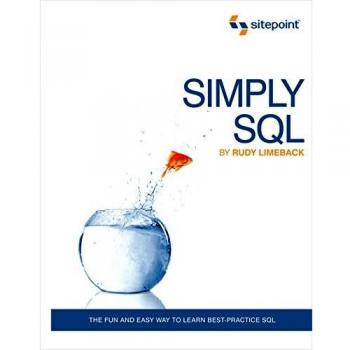 Simply SQL: The Fun and Easy Way to Learn Best-Practice SQL