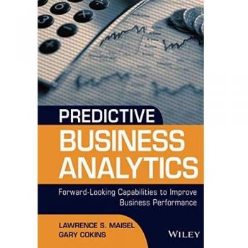 Predictive Business Analytics: Forward Looking Capabilities to Improve Business Performance