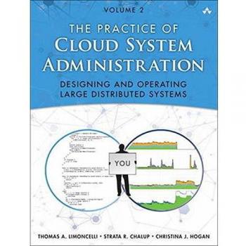 Practice of Cloud System Administration, The: Designing and Operating Large Distributed Systems, Volume 2: DevOps and SRE Practices for Web Services, Volume 2