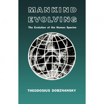 Mankind Evolving: The Evolution of the Human Species