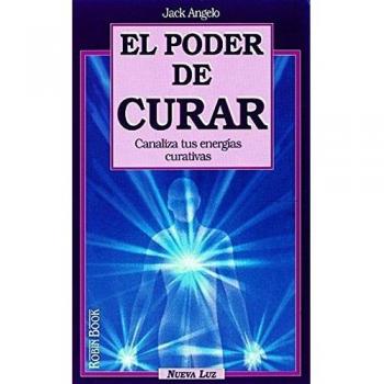 Poder de curar, el: Canalice sus energías curativas.