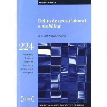 Delito de acoso laboral o mobbing: Biblioteca Básica de Práctica Procesal nº 224. Incluye contenidos complementarios On-line - V.d. Portugués Jiménez
