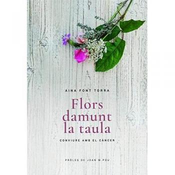 Flors damunt la taula. Conviure amb el càncer