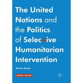 The United Nations and the Politics of Selective Humanitarian Intervention