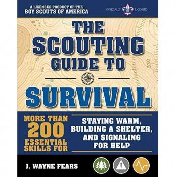 The Scouting Guide to Survival: An Officially-Licensed Book of the Boy Scouts of America: More Than 200 Essential Skills for Staying Warm, Building a ... and Signaling for Help