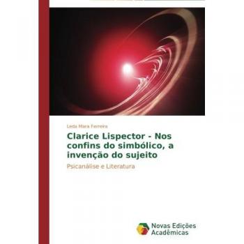 Clarice Lispector - At the Borders of the Symbolic: The Invention of the Subject - Psychoanalysis and Literature