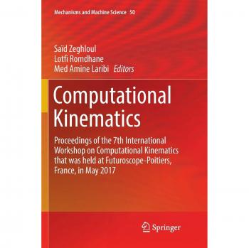 Computational Kinematics: Proceedings of the 7th International Workshop on Computational Kinematics that was held at Futuroscope-Poitiers, France, in May 2017