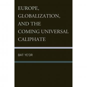 Europe, Globalization, and the Universal Caliphate: Insights by Bat Ye'or