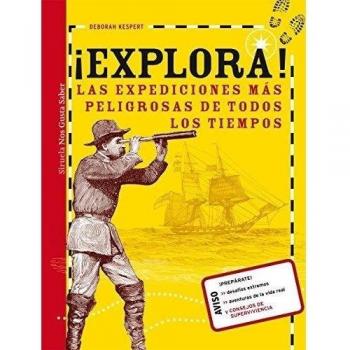 ¡Explora!: Las expediciones más peligrosas de todos los tiempos: 3 - Deborah Kespert