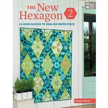 The New Hexagon 2: 52 More Blocks to English Paper Piece