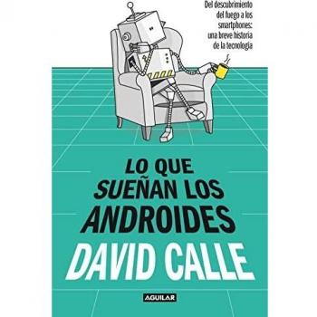 Lo que sueñan los androides: Un apasionante recorrido por la historia a través de los grandes descubrimientos