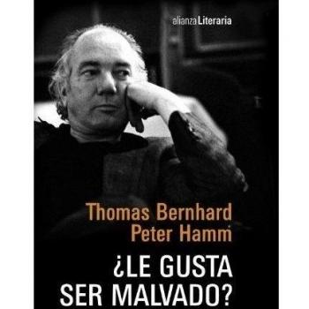 ¿Le gusta ser malvado?: Conversación nocturna entre Thomas Bernhard y Peter Hamm en la casa de Bernhard en Ohlsdorf, 1977 - Bernhard, Thomas/hamm, Peter