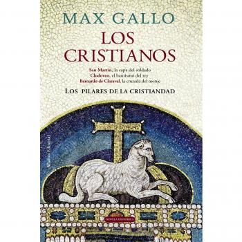 Los cristianos: San Martín, la capa del soldado. Clodoveo, el bautismo del rey. Bernardo de Claraval, la cruzada del monje