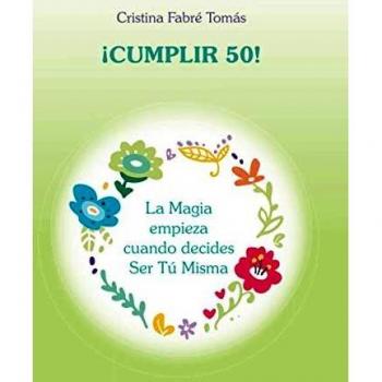 Cumplir 50!: La Magia empieza cuando decides Ser Tú Misma
