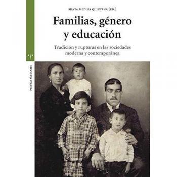 Familias, género y educación. Tradición y rupturas en las sociedades moderna y contemporánea
