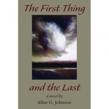 The First Thing and the Last: A Comprehensive Guide to Life's Journey by Allan Johnson