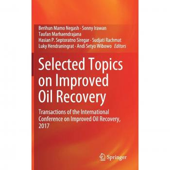 Selected Topics on Improved Oil Recovery: Transactions of the International Conference on Improved Oil Recovery, 2017
