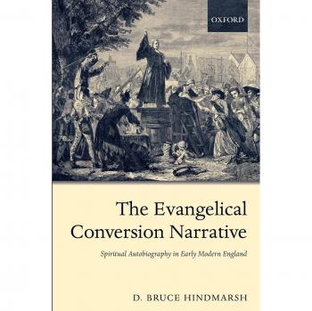 Evangelical Conversion Narrative: Spiritual Autobiography in Early Modern England by D. Bruce Hindmarsh