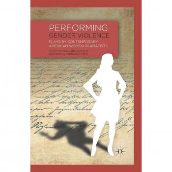 Performing Gender Violence: Plays by Contemporary American Women Dramatists