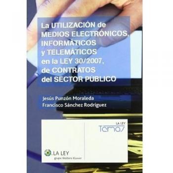 La utilización de medios electrónicos, informáticos y telemáticos en la Ley 30/2007, de contratos del sector público