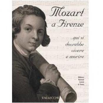 Mozart a Firenze... qui si dovrebbe vivere e morire. Catalogo della mostra (Firenze, 22 settembre-21 ottobre 2006) - Catálogo de exposición sobre Mozart en Florencia, incluye información detallada sobre la vida y