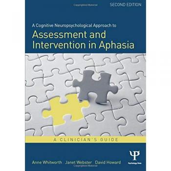 A Cognitive Neuropsychological Approach to Assessment and Intervention in Aphasia