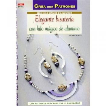 Crea Con Patrones Serie Hilo Mágico 3. Elegante Bisutería Con Hilo Mágico De Aluminio