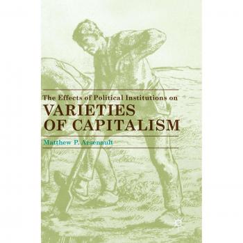 The Effects of Political Institutions on Varieties of Capitalism