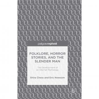 Folklore, Horror Stories, and the Slender Man: The Development of an Internet Mythology