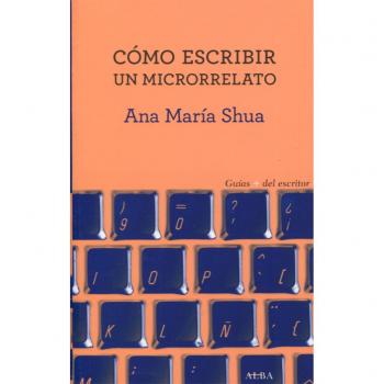 Cómo escribir un microrrelato - Ana María Shua