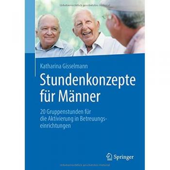Stundenkonzepte für Männer: 20 Gruppenstunden für die Aktivierung in Betreuungseinrichtungen
