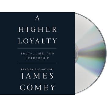 A Higher Loyalty: Truth, Lies, and Leadership