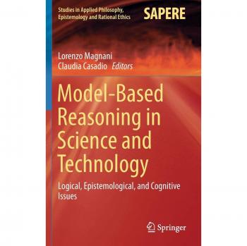 Model-Based Reasoning in Science and Technology: Logical, Epistemological, and Cognitive Issues