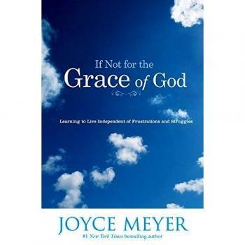 If Not for the Grace of God: Learning to Live Independent of Frustrations and Struggles