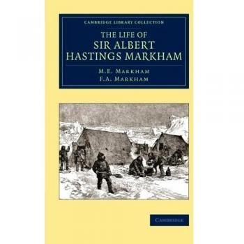 Vida de Sir Albert Hastings Markham (Colección Biblioteca de Cambridge - Exploración Polar)