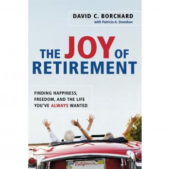 The Joy of Retirement: Finding Happiness, Freedom and the Life You've Always Wanted