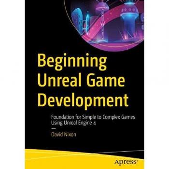 Unreal Engine 4 Game Development Essentials: From Basics to Advanced Projects