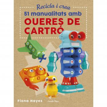 Recicla i crea. 51 manualitats amb oueres de cartró - Fiona Hayes